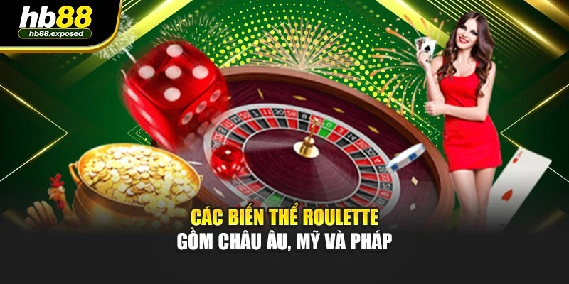 Các biến thể Roulette gồm châu Âu, Mỹ và Pháp