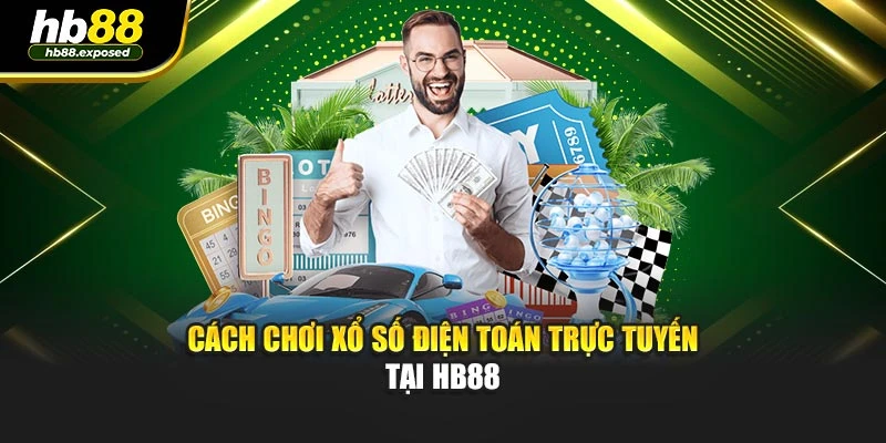 Cách chơi xổ số điện toán trực tuyến tại HB88