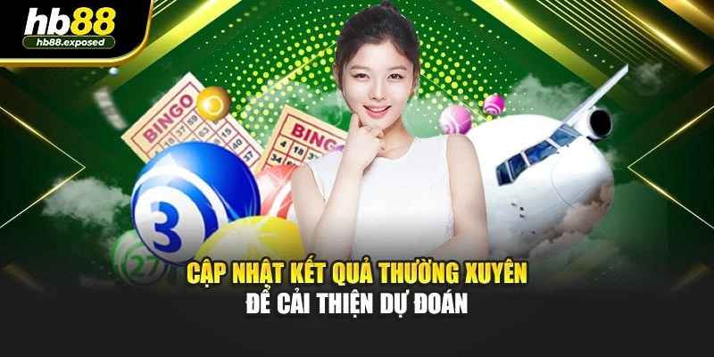 Cập nhật kết quả thường xuyên để cải thiện dự đoán