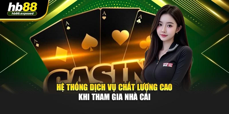 Hệ thống dịch vụ chất lượng cao khi tham gia nhà cái