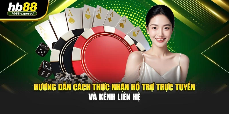 Hướng dẫn cách thức nhận hỗ trợ trực tuyến và kênh liên hệ