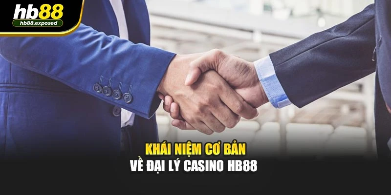 Khái niệm cơ bản về đại lý casino HB88