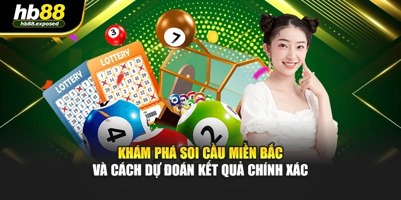 Khám phá soi cầu miền Bắc và cách dự đoán kết quả chính xác