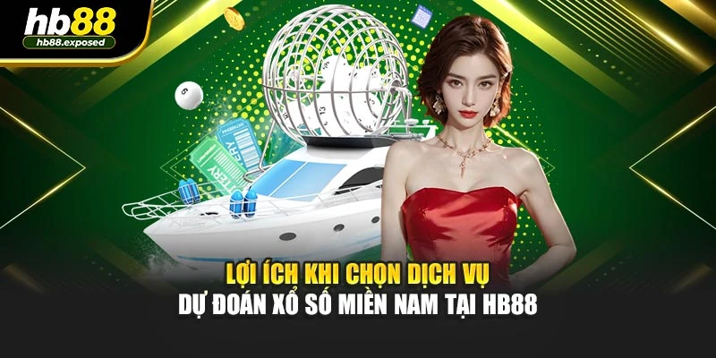 Lợi ích khi chọn dịch vụ dự đoán xổ số miền Nam tại HB88