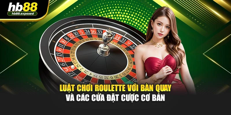 Luật chơi Roulette với bàn quay và các cửa đặt cược cơ bản