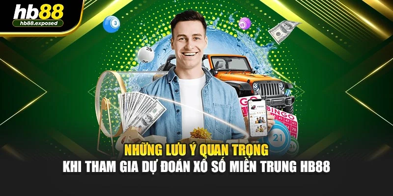 Những lưu ý quan trọng khi tham gia dự đoán xổ số miền Trung HB88