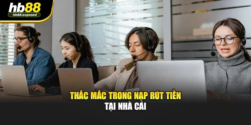 Thắc mắc trong nạp rút tiền tại nhà cái