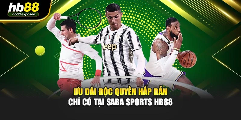 Ưu đãi độc quyền hấp dẫn chỉ có tại saba sports HB88