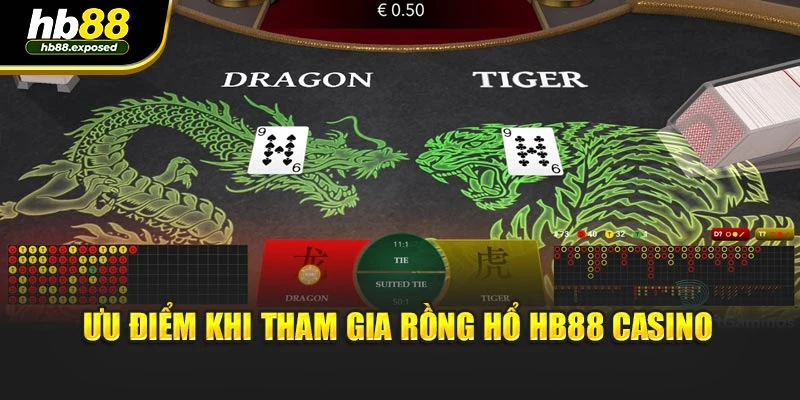 Ưu điểm khi tham gia rồng hổ HB88 casino