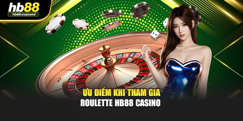 Ưu điểm khi tham gia Roulette HB88 casino