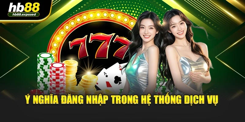 Ý nghĩa đăng nhập trong hệ thống dịch vụ