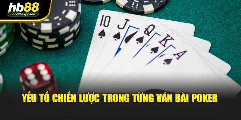 Yếu tố chiến lược trong từng ván bài Poker